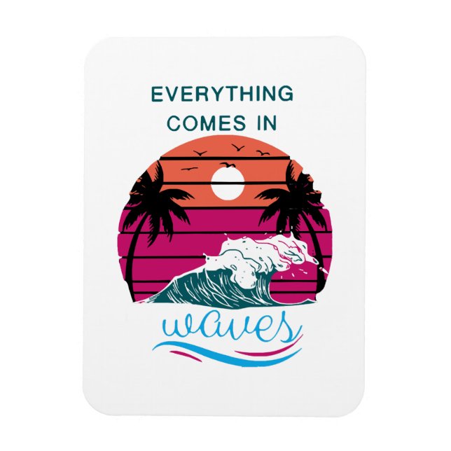 Everything Comes in Waves Magnet (Vertical)