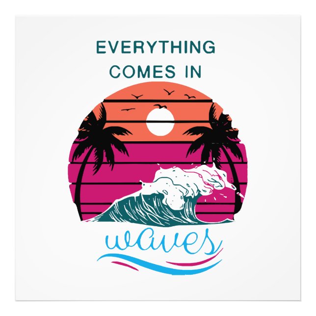 Everything Comes in Waves Photo Print (Front)