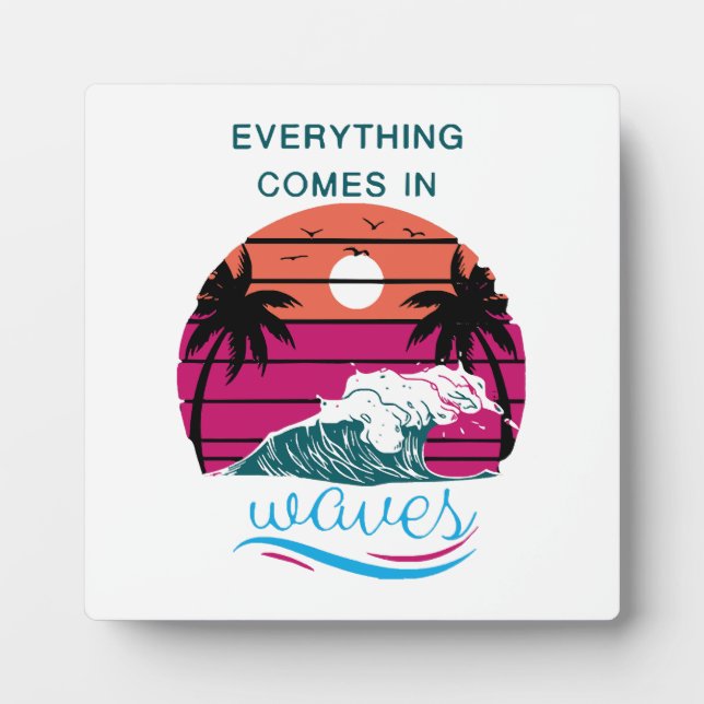 Everything Comes in Waves Plaque (Front)