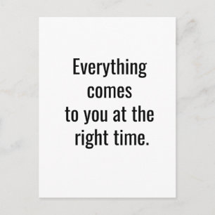 Everything comes to you at the right time postcard