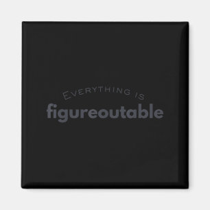 Everything Figureoutable Funny Quote Design Magnet