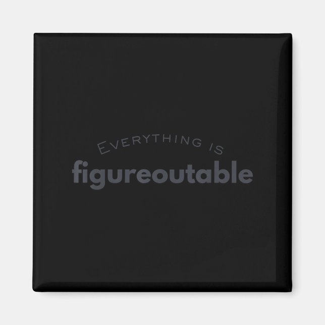 Everything Figureoutable Funny Quote Design Magnet (Front)