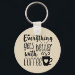 Everything gets better with coffee key chain<br><div class="desc">design by www.etsy.com/Shop/SanqunettiDesigns</div>