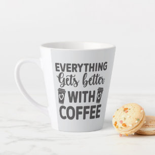 Everything gets better with coffee latte mug