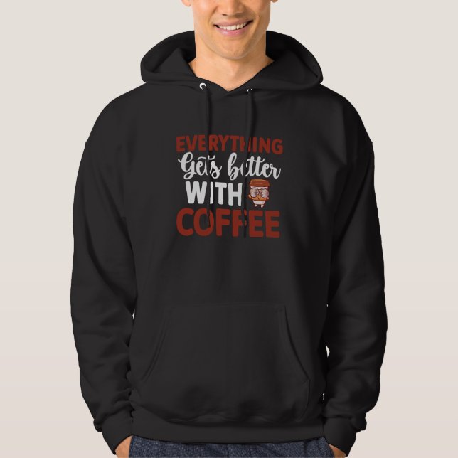 Everything gets better with coffee Lover  9 Hoodie (Front)