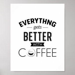 Everything Gets Better With Coffee, Quote Poster
