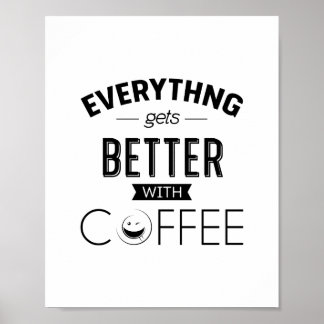 Everything Gets Better With Coffee, Quote Poster