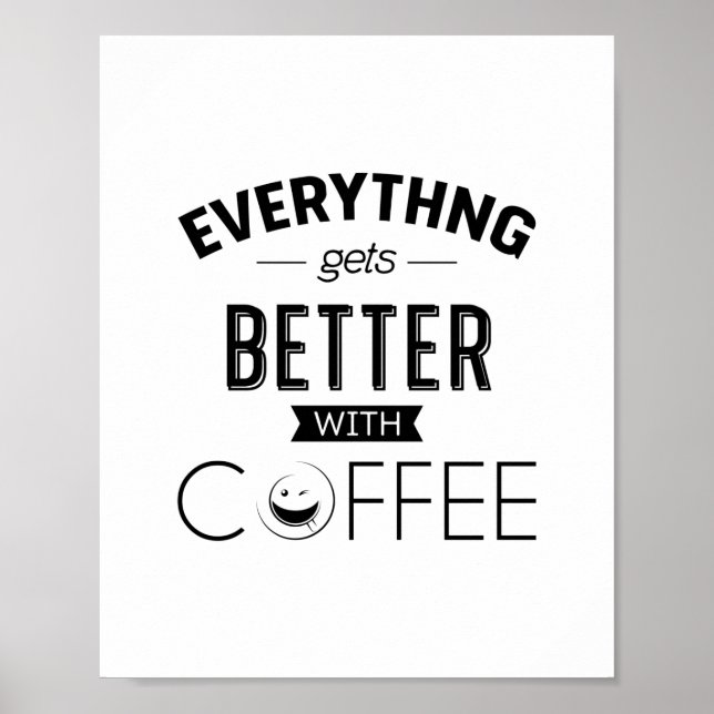 Everything Gets Better With Coffee, Quote Poster (Front)