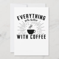 Everything Gets Better With Coffee