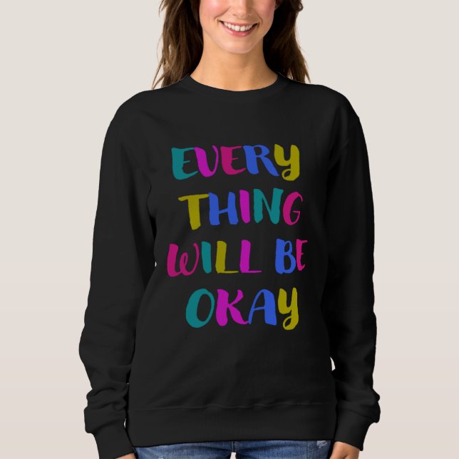 Everything gets good colourful cool saying for mot sweatshirt (Front)