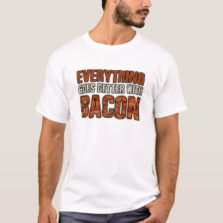 EVERYTHING GOES BETTER WITH BACON  T Shirt