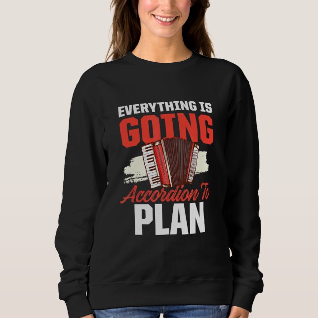 Everything Going Accordion To Plan Music Pun Men W Sweatshirt (Front)
