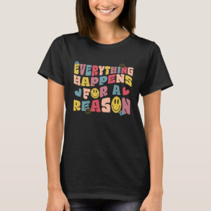 Everything Happen For A Reason Hoodie With Words O T-Shirt