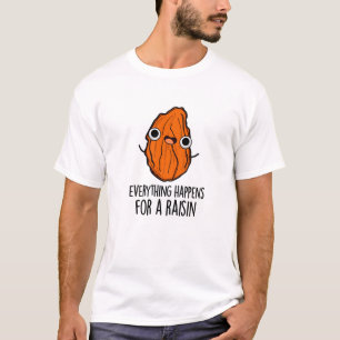 Everything Happens For A Raisin Funny Food Pun  T-Shirt