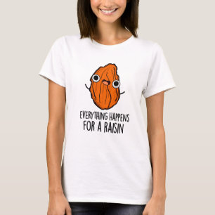 Everything Happens For A Raisin Funny Food Pun  T-Shirt