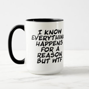 Everything Happens For a Reason But WTF Mug