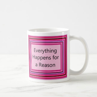 Everything Happens for a Reason Coffee Mug