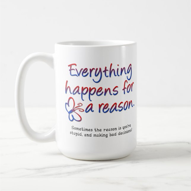 Everything Happens For A Reason Funny Mug (Left)