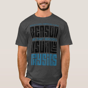 Everything Happens For A Reason Physics Science Fu T-Shirt