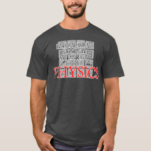 Everything Happens For A Reason Physics Science T-Shirt