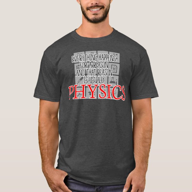 Everything Happens For A Reason Physics Science T-Shirt (Front)