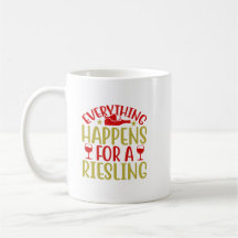 Everything Happens For A Riesling Coffee Mug