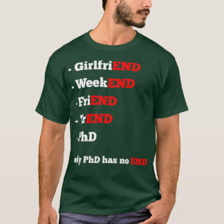 Everything has an Ending but PhD Thesis 1 T-Shirt