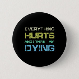 Everything Hurts And I Think I'm Dying Funny Gym T 6 Cm Round Badge