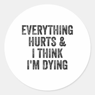 Everything Hurts And I Think I'm Dying Gym Bodybui Classic Round Sticker