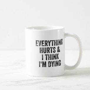Everything Hurts And I Think I'm Dying Gym Bodybui Coffee Mug