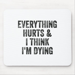 Everything Hurts And I Think I'm Dying Gym Bodybui Mouse Pad