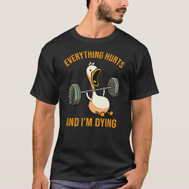 Everything Hurts And I'm Dying Funny Duck Workout T-Shirt (Front)