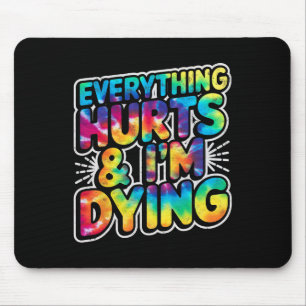 Everything Hurts And Im Dying Funny Gym Humour Wor Mouse Pad