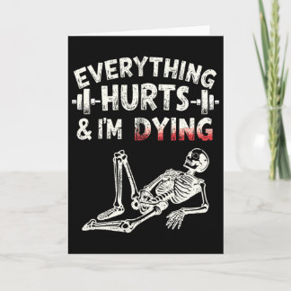 Everything Hurts And Im Dying Funny Gym Skeleton H Card