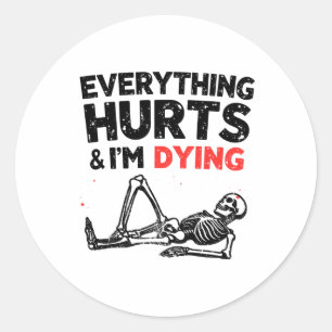 Everything Hurts And Im Dying Funny Gym Skeleton H Classic Round Sticker