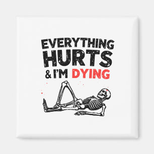 Everything Hurts And Im Dying Funny Gym Skeleton H Magnet