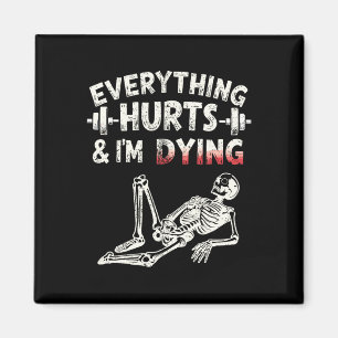 Everything Hurts And Im Dying Funny Gym Skeleton H Magnet