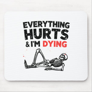 Everything Hurts And Im Dying Funny Gym Skeleton H Mouse Pad
