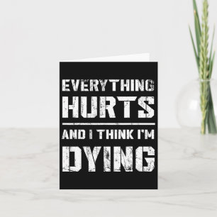 Everything Hurts And Im Dying Funny Gym Tee Humoro Card