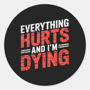 Everything Hurts And Im Dying Funny Gym Tee Humoro Classic Round Sticker