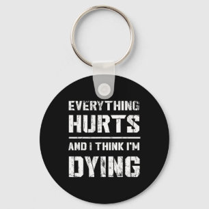 Everything Hurts And Im Dying Funny Gym Tee Humoro Key Ring