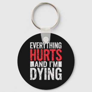 Everything Hurts And Im Dying Funny Gym Tee Humoro Key Ring