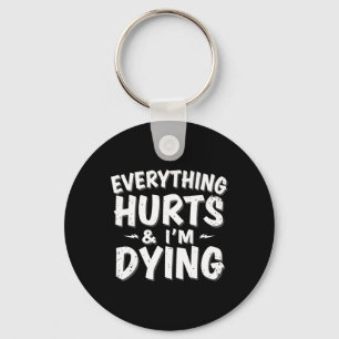 Everything Hurts And Im Dying Funny Gym Tee Humoro Key Ring