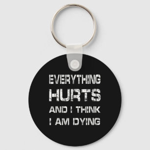 Everything Hurts And Im Dying Funny Gym Tee Humoro Key Ring