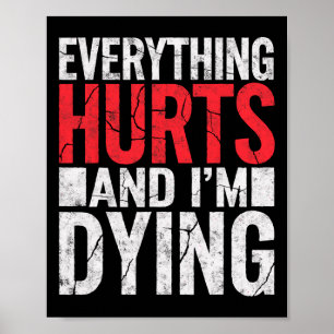 Everything Hurts And Im Dying Funny Gym Tee Humoro Poster