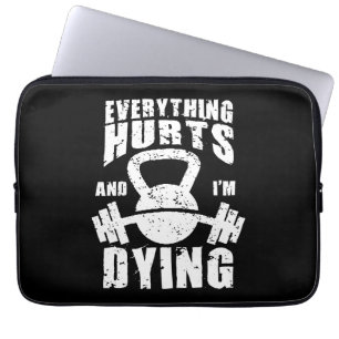 Everything Hurts And I'm Dying - Funny Gym Workout Laptop Sleeve
