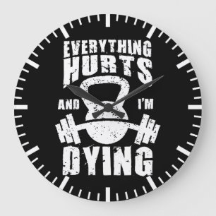 Everything Hurts And I'm Dying - Funny Gym Workout Large Clock
