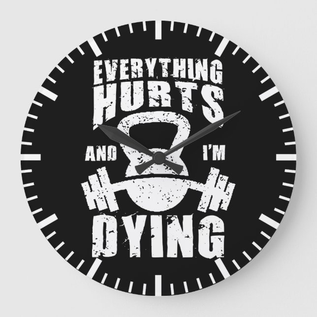 Everything Hurts And I'm Dying - Funny Gym Workout Large Clock (Front)