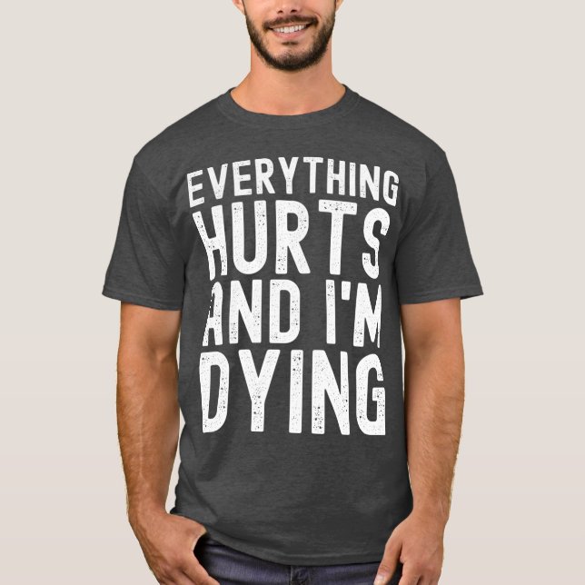 Everything Hurts And Im Dying girl T-Shirt (Front)