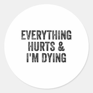 Everything Hurts And I'm Dying Gym Weightlifter Bo Classic Round Sticker